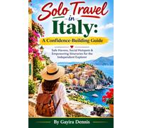 Solo Travel in Italy: A Confidence-Building Guide: Safe Havens, Social Hotspots & Empowering Itineraries for the Independent Explorer
