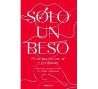 Solo Un Beso. Poemas De Amor Y Erotismo / Just A Kiss. Erotic And Love Poems