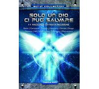 Solo Un Dio Ci Può Salvare. 11 Racconti Di Fanta-Religione