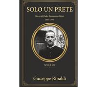 Solo un Prete: Storia di Padre Beniamino Miori