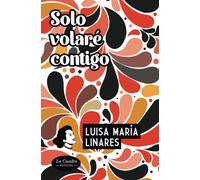 Solo volaré contigo: Nueva edición. Novela.
