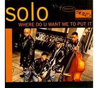 Solo - Where Do U Want Me Put It/Change is Gonna