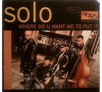 Solo - Where Do U Want Me to Put It/Change is Gonna