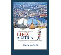 Solodrex Travel Guide To LINZ AUSTRIA: Your Passport to Uncovering the Arts, Flavors, and Soul of a City Full of Wonder!