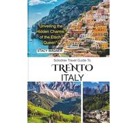 Solodrex Travel Guide To TRENTO ITALY: "Unveiling the Hidden Charms of the Etsch Queen"