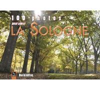 Sologne (100 photos pour aimer la) - David Alfroy - Nouvelles Editions Sutton - relié - Beau livre