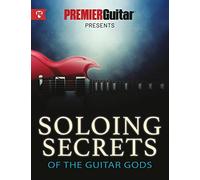 Soloing Secrets of the Guitar Gods: Get Inside the Techniques & Styles of the Greatest Rock Guitarists Ever