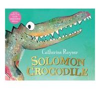 Solomon Crocodile by Catherine Rayner Catherine Rayner (Auteur)