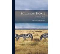 Solomon Hoxie; A Biography By His Daughter