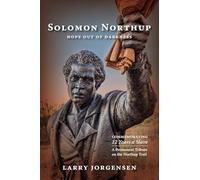 Solomon Northup -- Hope Out of Darkness: Commemorating "12 Years a Slave"