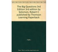 Solomon the Big Questions 3e by Was Quincy Lee Centennial Centennial Professor of Business and Philosophy and Distinguished Teaching Professor Robert C Solomon (1990-03-13)