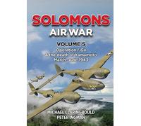 Solomons Air War Volume 5: Operation I-Go & the death of Yamamoto March - June 1943