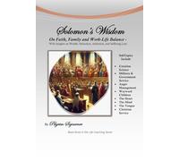 Solomon's Wisdom: On Character, Faith, Family, Work-Life Balance with sections on Wealth, Seduction, Substance Abuse, and Enduring Loss