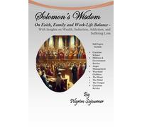 Solomon's Wisdom: On Faith, Family and Work-Life Balance - With Insights on Wealth, Seduction, Addiction, and Suffering Loss