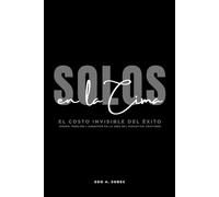 SOLOS EN LA CIMA: El costo invisible del éxito: poder, presión y carácter en la vida del ejecutivo cristiano