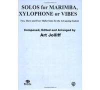 Solos For Marimba, Xylophone Or Vibes: Two, Three, And Four Mallet Solos For The Advancing Student