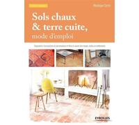 Sols chaux et terre cuite, mode d'emploi Diagnostics, formulations et préconisations - Mise en oeuvre des chapes, dalles et revêtements - Monique Cerro - Eyrolles - broché - Guide