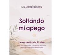 Soltando mi apego: Un recorrido de 21 días para descubrir patrones, comprender emociones y transformar la manera de relacionarse