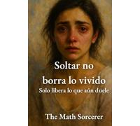 Soltar no borra lo vivido: Solo libera lo que aún duele