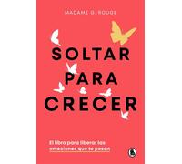 Soltar para crecer El libro para liberar las emociones que te pesan - Madame G. Rouge - BRUGUERA - ebook (ePub) - Livre