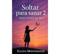 Soltar para sanar 2: Después de sanar, ¿qué sigue?