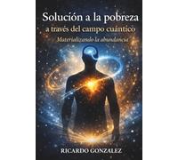 Solución a la pobreza a través del campo cuántico: Materializando la abundancia