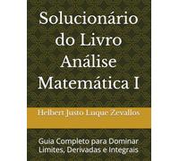 Solucionário do Livro Análise Matemática I: Guia Completo para Dominar Limites, Derivadas e Integrais