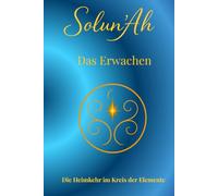 Solun`Ah - Das Erwachen: Heimkehr im Kreis der Elemente