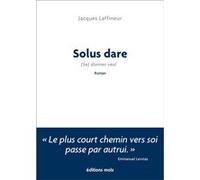 Solus dare* ... * Se donner seul Jacques Laffineur (Auteur)