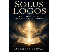 Solus Logos: The Living Word Beyond Sola Scriptura