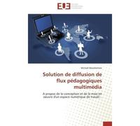 Solution de diffusion de flux pédagogiques multimédia A propos de la conception et de la mise en oeuvre d'un espace numérique de travail... - Michaël Blaublomme - Universitaires Europeennes - broché -
