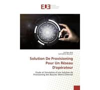 Solution De Provisioning Pour Un Réseau D'opérateur Etude et Simulation d'une Solution de Provisioning des Boucles Metro Ethernet - Saif Ben Abid - Universitaires Europeennes - broché - Livre