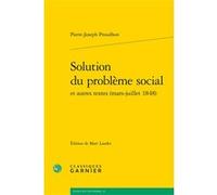 Solution du problème social André Tiran (Collection dirigée par), Marc Laudet (Editeur du volume), Pierre-Joseph Proudhon (Auteur)