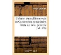 Solution du problème social ou Constitution humanitaire Joseph Charlier (Auteur)