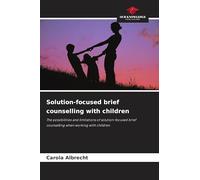 Solution-focused brief counselling with children: The possibilities and limitations of solution-focused brief counselling when working with children