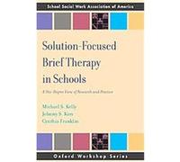 Solution-Focused Brief Therapy in Schools, Oxford Workshop Series Cynthia Franklin, Johnny S Kim, Michael S. Kelly (Auteur)