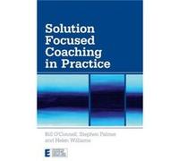 Solution Focused Coaching in Practice by Williams Helen Faculty of Solution Focused Practice Centre for Coaching International Academy for Professional De Bill O'Connell (Auteur)