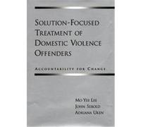 Solution-Focused Treatment of Domestic Violence Offenders Adriana Uken, John Sebold, Mo Yee Lee (Auteur)