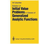 Solution Of Initial Value Problems In Classes Of Generalized Analytic Functions