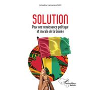 Solution Pour une renaissance politique et morale de la Guinée - Amadou Lamarana Bah - L'harmattan - broché - Essai