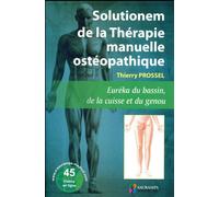 Solutionem de la therapie manuelle osteopathique. eureka du bassin, de la cuisse Euréka du bassin, de la cuisse et du genou - Thierry Prossel - Sauramps Medical - broché - Scolaire / Universitaire
