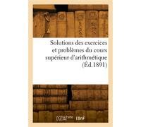 Solutions des exercices et problèmes du cours supérieur d'arithmétique - F. I. C. - Hachette Bnf - broché - Livre