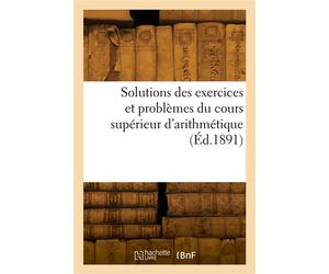 Solutions des exercices et problèmes du cours supérieur d'arithmétique - F. I. C. - Hachette Bnf - broché - Livre