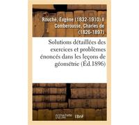 Solutions détaillées des exercices et problèmes énoncés dans les leçons de géométrie - Eugène Rouché - Hachette Bnf - broché - Livre