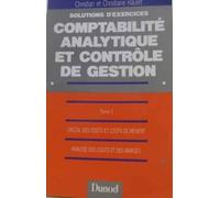 Solutions d'exercices du cours de comptabilité analytique et contrôle de gestion Tome 1: Calcul des coûts et coûts de revient, analyse des coûts et des marges