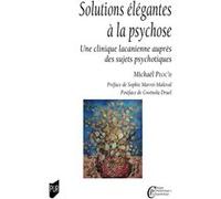 Solutions élégantes à la psychose: Une clinique lacanienne auprès des sujets psychotiques préface Sophie Marret-Malevat