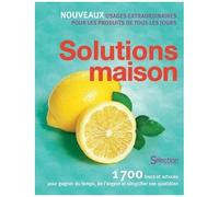 Solutions Maison - 1700 Trucs Et Astuces Pour Gagner Du Temps, De L'argent Et Simplifier Son Quotidien