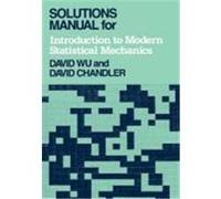 Solutions Manual for Introduction to Modern Statistical Mechanics David Chandler, David Wu (Auteur)