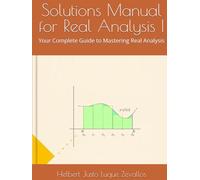 Solutions Manual for Real Analysis I: Your Complete Guide to Mastering Real Analysis