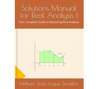 Solutions Manual for Real Analysis I: Your Complete Guide to Mastering Real Analysis